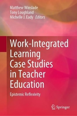 Work-Integrated Learning Case Studies in Teacher Education - 9789811965319