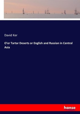 O'er Tartar Deserts or English and Russian in Central Asia David Ker