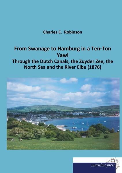 Charles E. Robinson | From Swanage To Hamburg In A Ten-Ton Yawl | Taschenbuch-image