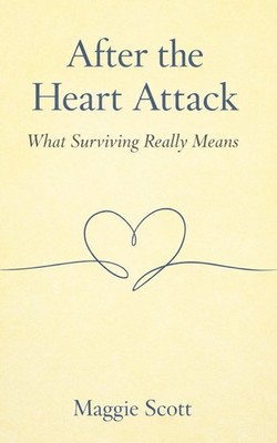After The Heart Attack: What Surviving Really Means