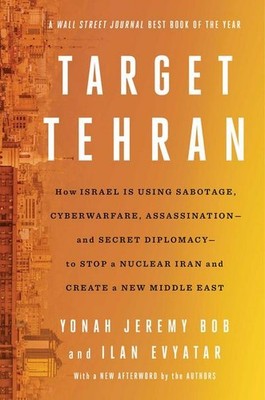 Target Tehran: How Mossad Is Using Sabotage, Cyberwarfare, Assassination   