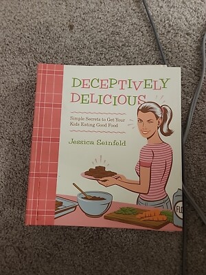 Deceptively Delicious : Simple Secrets to Get Your Kids Eating Good Food by...