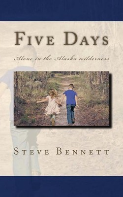 Five Days: Lost in the Alaska Wilderness by Dr Steve Bennett (English) Paperback