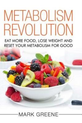 Metabolism Revolution: Eat More Food, Lose Weight And Reset Your Metabolism...