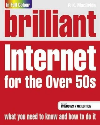 Brilliant Internet for the Over 50s Windows 7 Edition,P.K. MacBr