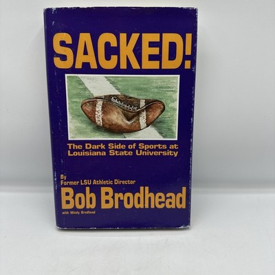 Sacked! The Dark Side of Sports at LSU Bob Brodhead Hardcover Dust Jacket