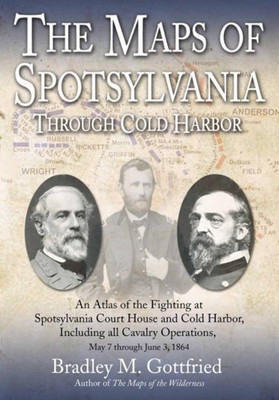 The Maps of Spotsylvania through Cold Harbor: An Atlas of the Fighting at Spotsy