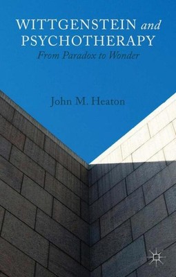Wittgenstein and Psychotherapy From Paradox to Wonder J. Heaton Taschenbuch xiv