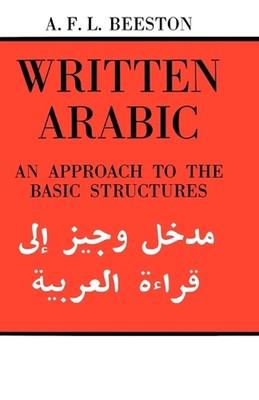 Written Arabic: An Approach to the Basic Structures by A.F.L. Beeston (English) 