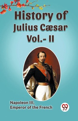 Napoleon III Emperor of the French | History Of Julius Caesar Vol.- II | Buch