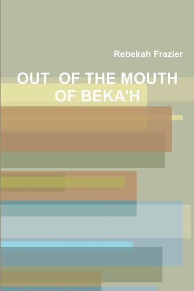 Rebekah Frazier | Out Of The Mouth Of Beka'h | Taschenbuch | Englisch (2015)-image