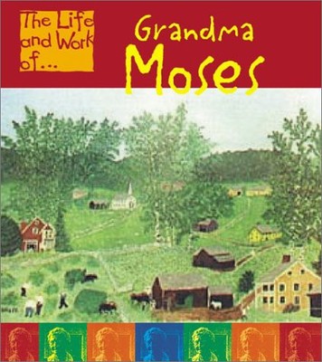 GRANDMA MOSES (THE LIFE AND WORK OF . . .) By Adam Schaefer **BRAND NEW**