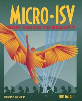 Micro-Isv: From Vision to Reality by Robert Walsh: New