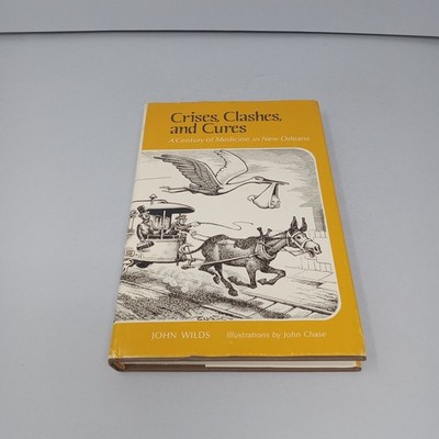 Crises, Clashes, & Cures A Century of Medicine in New Orleans 1978 HC John Wilds