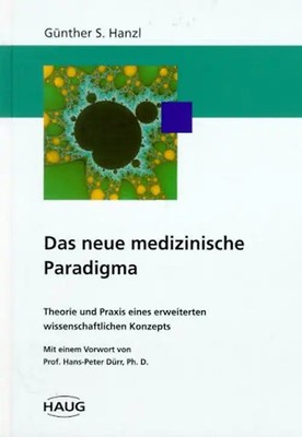 Das neue medizinische Paradigma. Theorie und Praxis eines erweiterten wissenscha