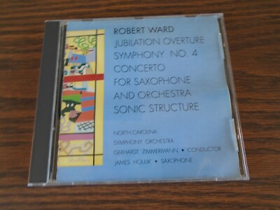 ROBERT WARD: JUBILATION OVERTURE; SYMPHONY NO. 4; CONCERTO FOR SAXOPHONE; SONIC 