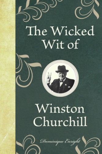 The Wicked Wit of Winston Churchill (The Wicked Wit) by Enright, Dominique
