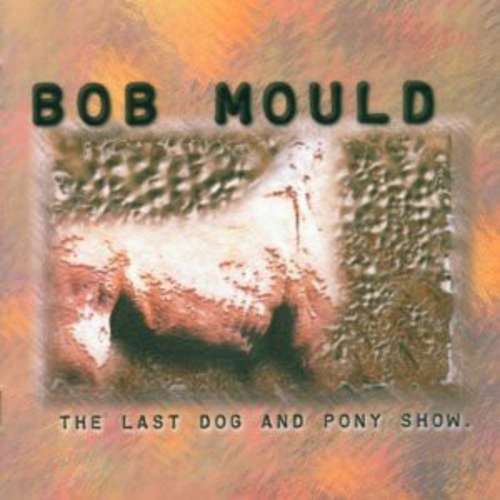Bob Mould - The Last Dog And Pony Show CD Album 5112