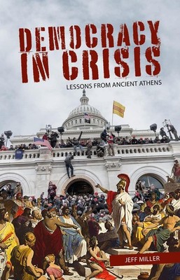 Democracy in Crisis: Lessons from Ancient Athens by Jeff Miller (English) Hardco