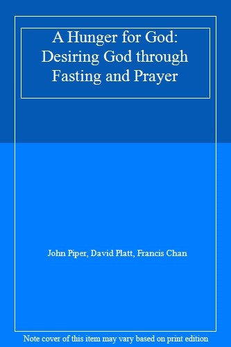 A Hunger for God: Desiring God through Fasting and Prayer,John P