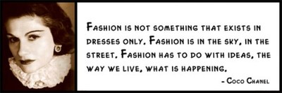 fashion is not something that exists in dresses only Coco Chanel Quote: Fashion is not something that exists in dresses only. Fashion is in the sky, in the street, fashion has to do with...