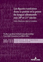 Les Figures TutéLaires Dans La PoéSie Et La Prose De Langue Allemande Aux 20E Et