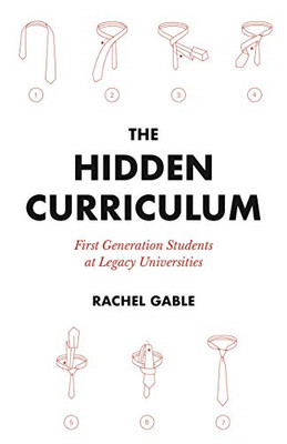 Hidden Curriculum : First Generation Students at Legacy -  NEW Rachel Gable 2022