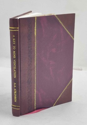 A key to mine ventilation  by A.A. Atkinson ; embracing the pape [Leather Bound]