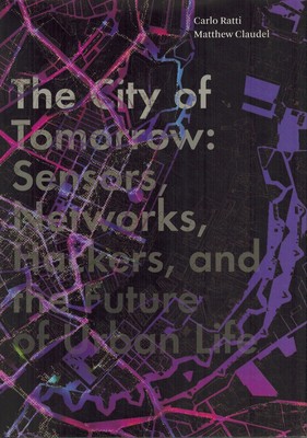 THE CITY OF TOMORROW Sensors, Networks, Hackers, and the Future of Urban Life
