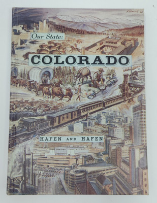 OUR STATE: COLORADO; A History of Progress by LeRoy R. & Ann Hafen HC