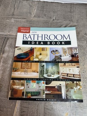 2004, ''New Bathroom Idea Book'' Taunton Home by Andrew Wormer Paperback Book 