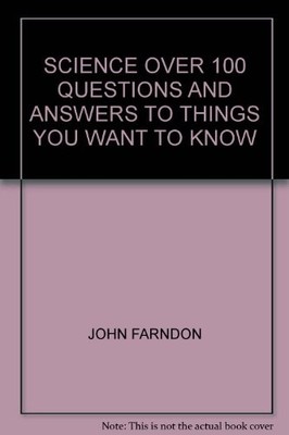 SCIENCE Over 100 Questions and Answers to Things You Want to Kno