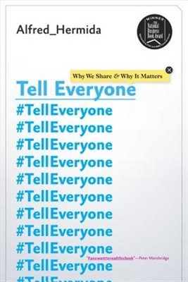 Tell Everyone : Why We Share and Why It Matters, Paperback by Hermida, Alfred...