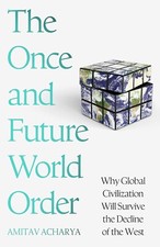 The Once and Future World Order by by Amitav Acharya New book