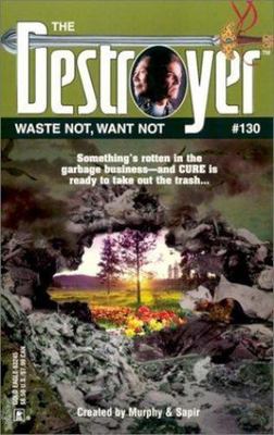 Waste Not, Want Not (Destroyer #130) by Warren Murphy; Richard Sapir