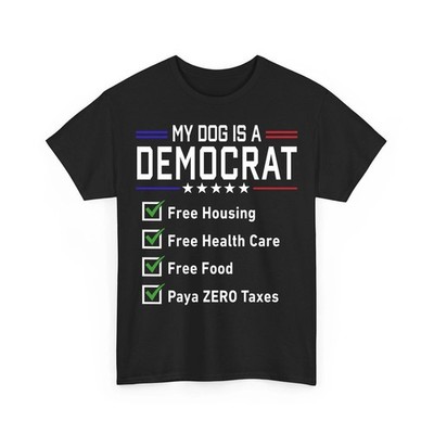 My Dog is A Democrat Free Housing Funny Conservative Unisex T-Shirt