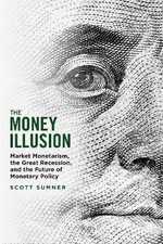 The Money Illusion, Scott Sumner,  Paperback