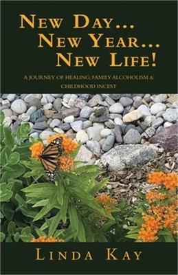 New Day...New Year...New Life!: A Journey of Healing; Family Alcoholism & Childh