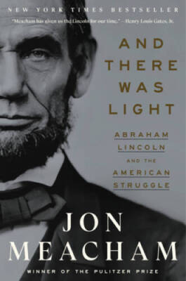 And There Was Light: Abraham Lincoln and the American Struggle - GOOD