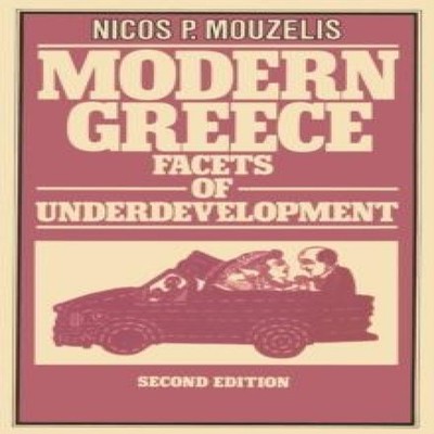 Modern Greece Facets of Underdevelopment Nicos P. Mouzelis Paperb