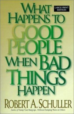 What Happens to Good People When Bad Things Happen by Robert A. Schuller