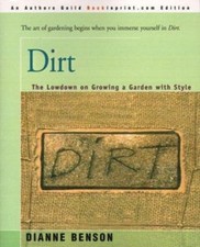Dirt: The Lowdown on Growing a Garden with Style, USED-Very Good, Benson, Dianne