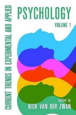 Current Trends in Experimental and Applied Psychology Vol 1 by Rick van der Zwan