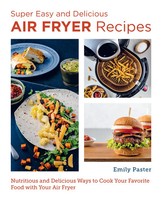 Super Easy And Delicious Air Fryer Recipes | Emily Paster | Englisch | Buch