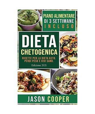 Dieta Chetogenica: Ricette per la dieta keto. Perdi peso e vivi sano. 