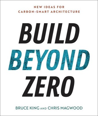 Build Beyond Zero: New Ideas for Carbon-Smart Architecture by Bruce King (Englis