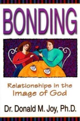Bonding: Relationships in the Image of God by Donald M. Joy