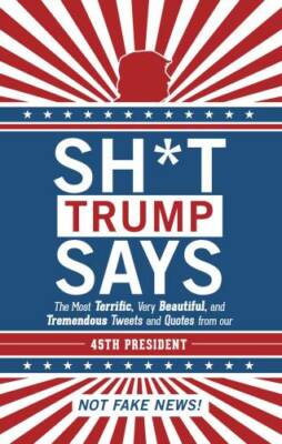 Sh*t Trump Says: The Most Terrific, Very Beautiful, and Tremendous Tweets - GOOD