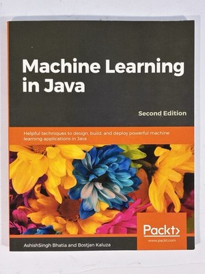 MACHINE LEARNING IN JAVA: HELPFUL TECHNIQUES TO DESIGN, By Ashishsingh Bhatia