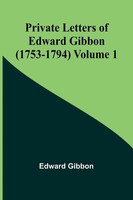 Private Letters Of Edward Gibbon (1753-1794) Volume 1 Edward Gibbon Taschenbuch